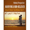 Marrying a Non-Believer, What Does the Bible Say?: At Last – TRUTH!: Hebraic Perspective (PDF Download – 19 A5 pages)